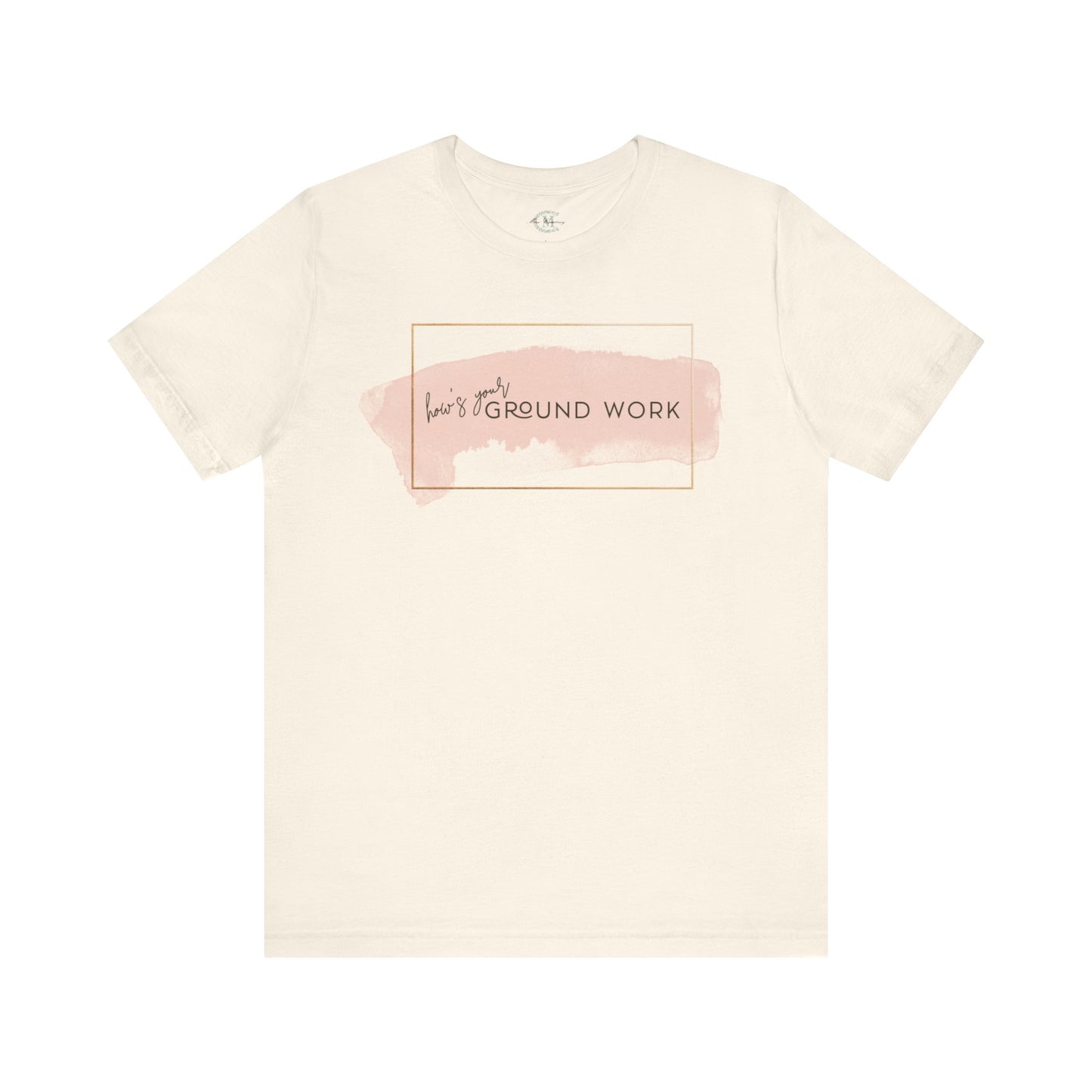 Jersey Short Sleeve Tee: How's your ground work