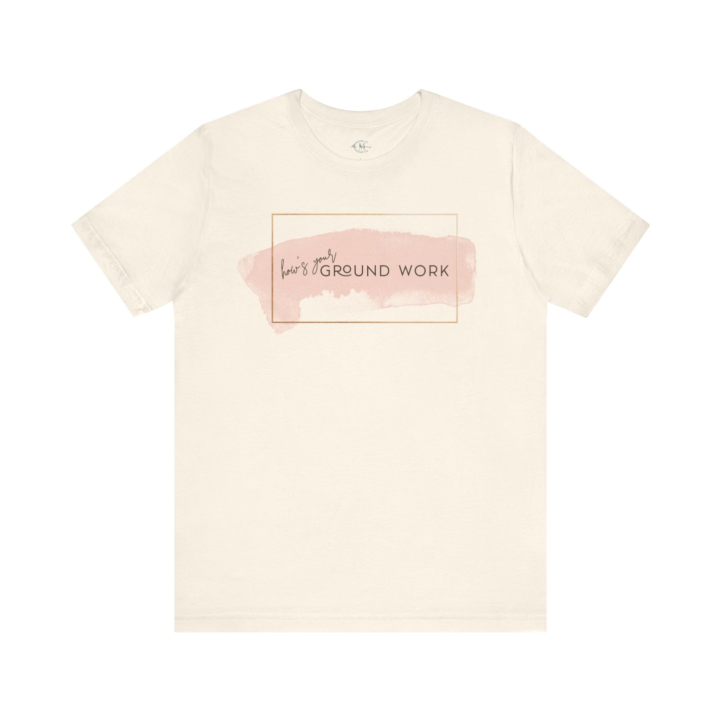 Jersey Short Sleeve Tee: How's your ground work