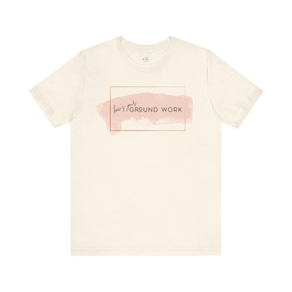 Jersey Short Sleeve Tee: How's your ground work