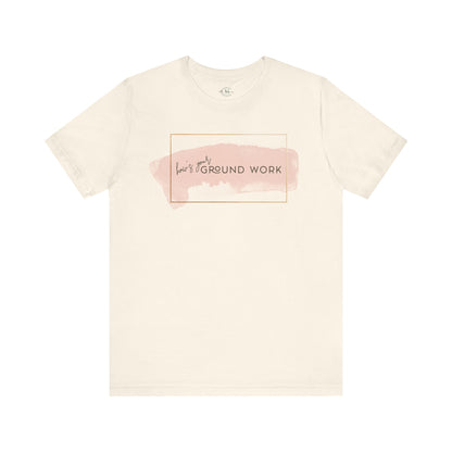 Jersey Short Sleeve Tee: How's your ground work