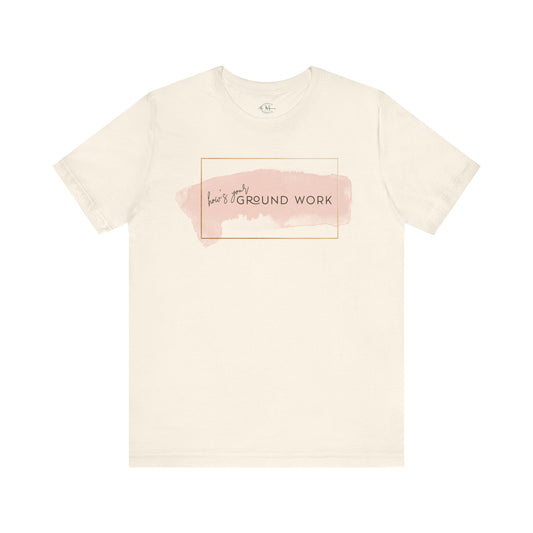 Jersey Short Sleeve Tee: How's your ground work